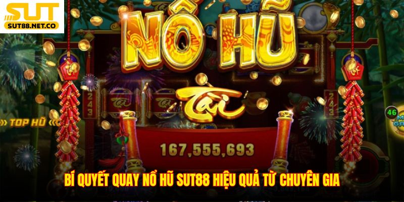 Bí quyết quay nổ hũ SUT88 hiệu quả từ chuyên gia