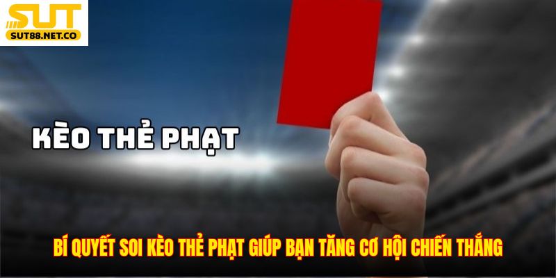Bí quyết soi kèo thẻ phạt giúp bạn tăng cơ hội chiến thắng