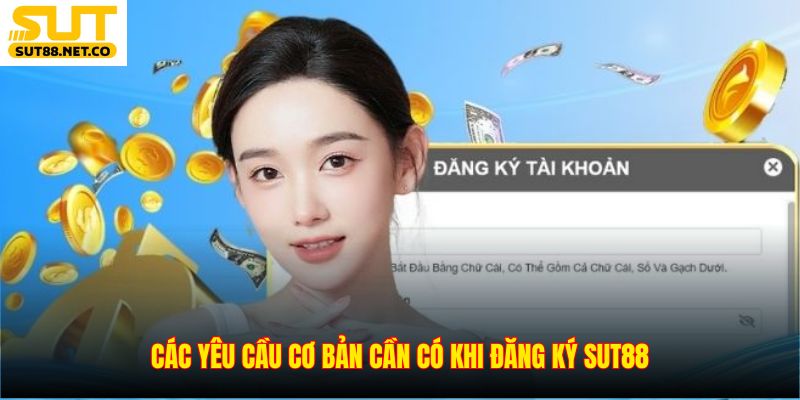 Các yêu cầu cơ bản cần có khi đăng ký SUT88
