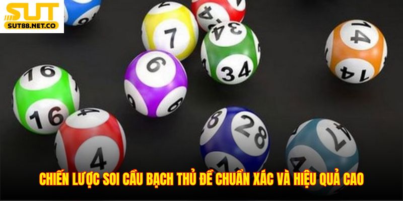 Chiến lược soi cầu bạch thủ đề chuẩn xác và hiệu quả cao