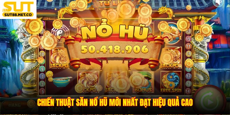 Chiến thuật săn nổ hũ mới nhất đạt hiệu quả cao