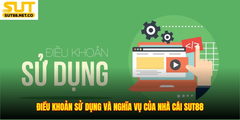 Điều khoản sử dụng và nghĩa vụ của nhà cái SUT88