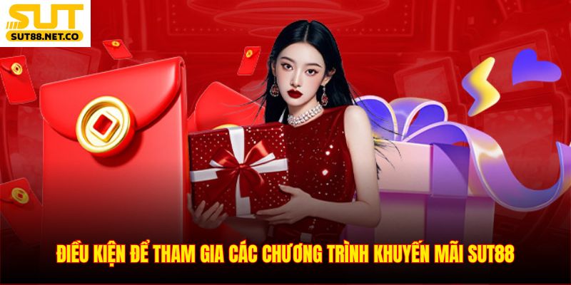 Điều kiện để tham gia các chương trình khuyến mãi SUT88