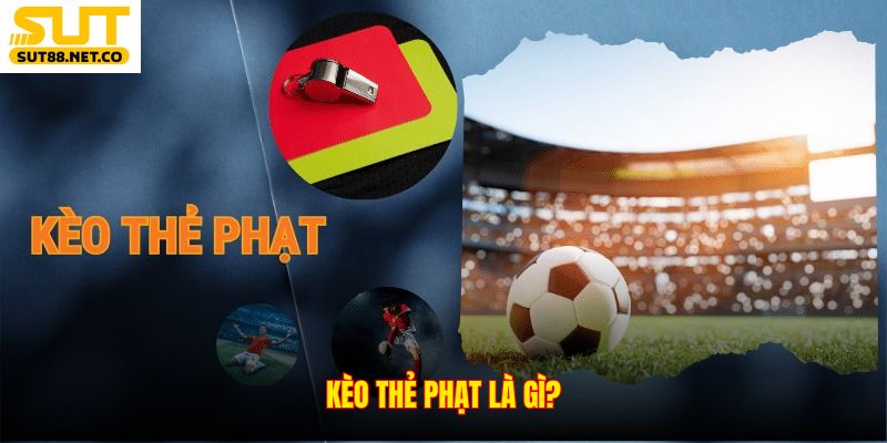 Kèo thẻ phạt là gì?