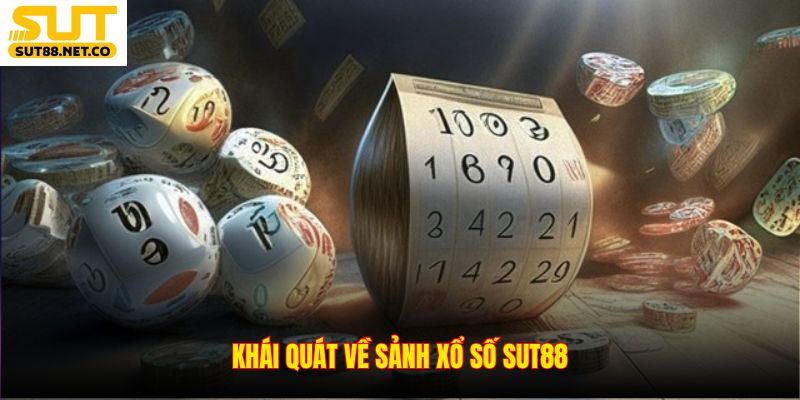 Khái quát về sảnh xổ số SUT88