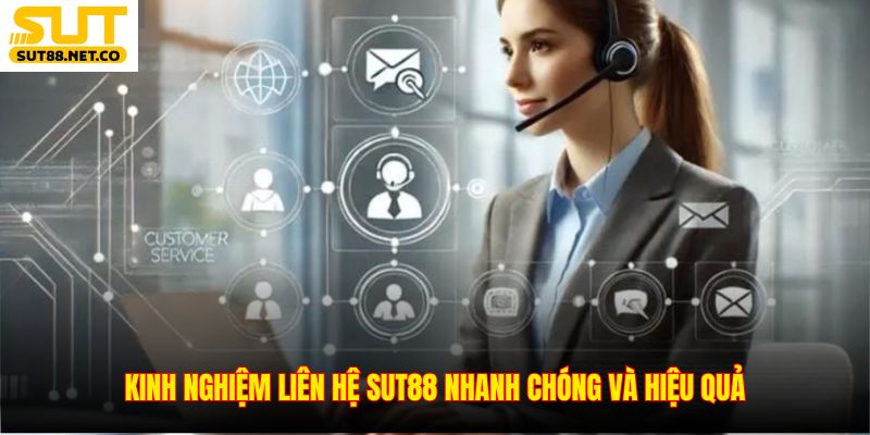 Kinh nghiệm liên hệ SUT88 nhanh chóng và hiệu quả