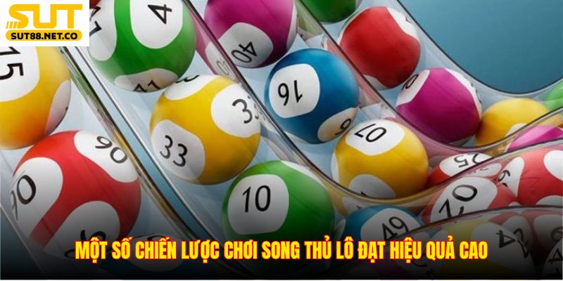 Một số chiến lược chơi song thủ lô đạt hiệu quả cao