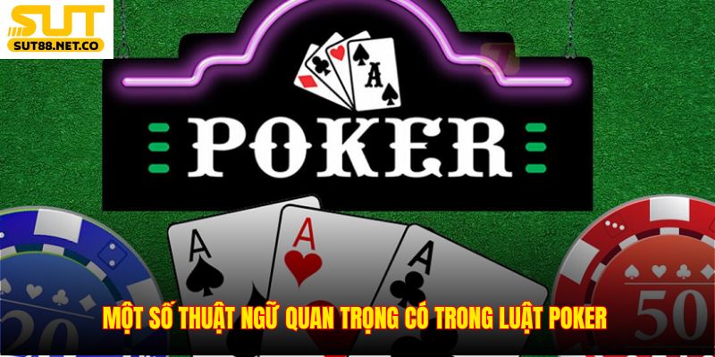Một số thuật ngữ quan trọng có trong luật Poker