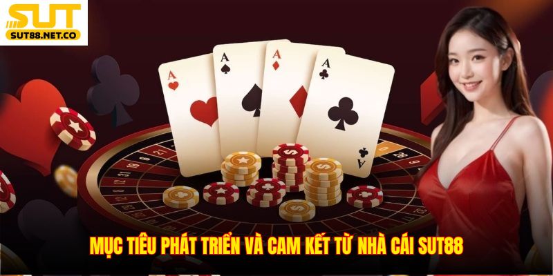 Mục tiêu phát triển và cam kết từ nhà cái SUT88