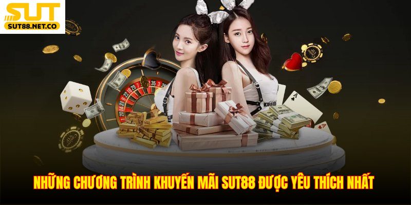 Những chương trình khuyến mãi SUT88 được yêu thích nhất 