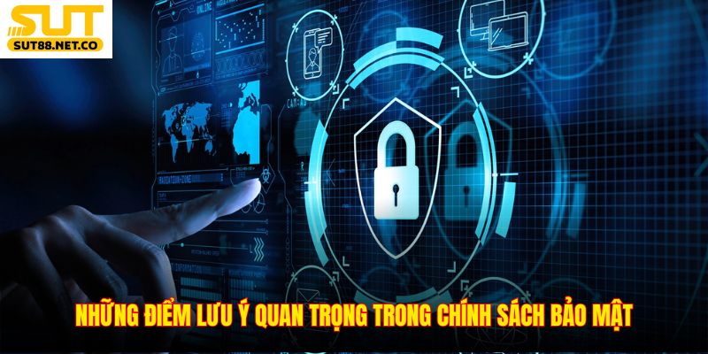 Những điểm lưu ý quan trọng trong chính sách bảo mật