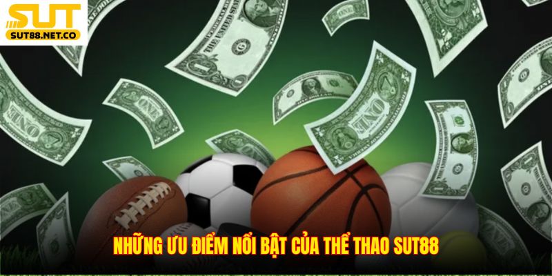 Những ưu điểm nổi bật của thể thao SUT88