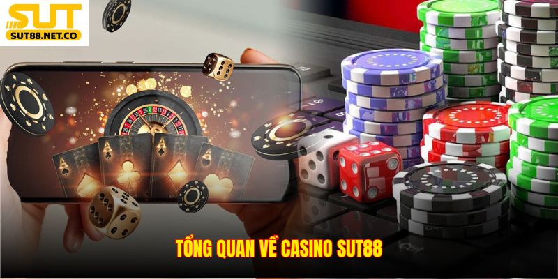 Tổng quan về Casino SUT88