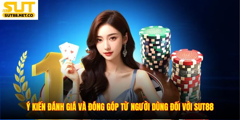 Ý kiến ​​đánh giá và đóng góp của người dùng cho SUT88